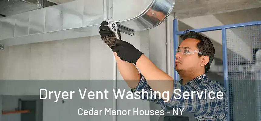  Dryer Vent Washing Service Cedar Manor Houses - NY