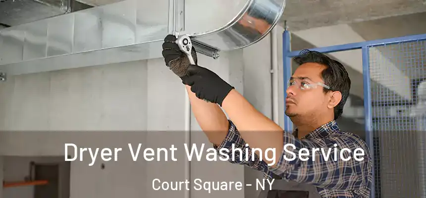 Dryer Vent Washing Service Court Square - NY