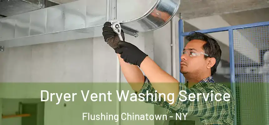  Dryer Vent Washing Service Flushing Chinatown - NY