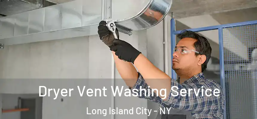  Dryer Vent Washing Service Long Island City - NY