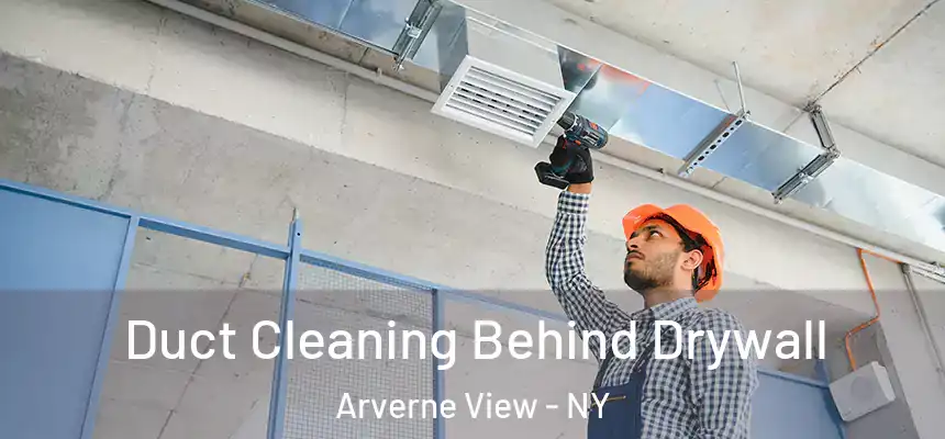 Duct Cleaning Behind Drywall Arverne View - NY