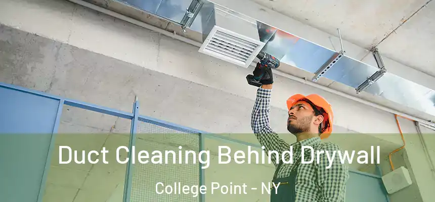 Duct Cleaning Behind Drywall College Point - NY