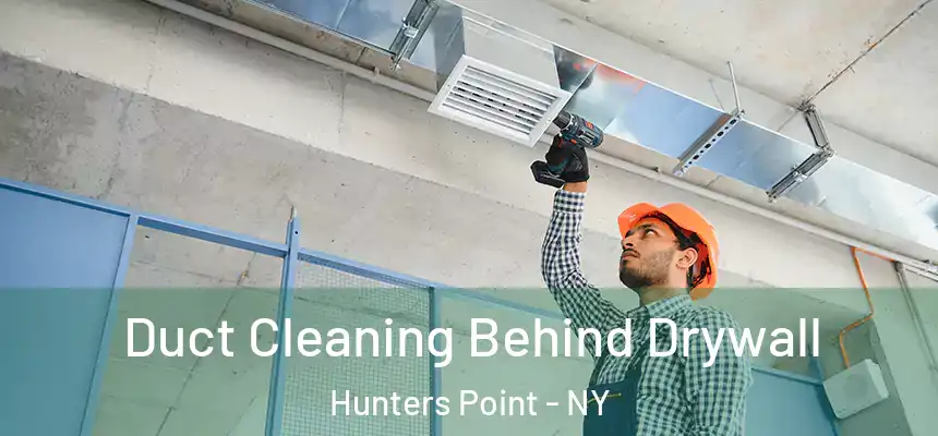 Duct Cleaning Behind Drywall Hunters Point - NY