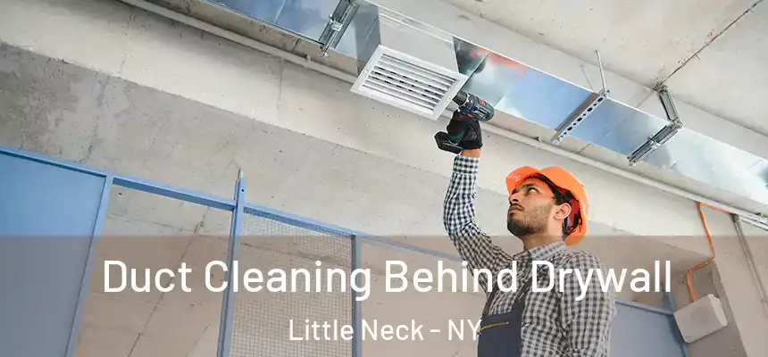 Duct Cleaning Behind Drywall Little Neck - NY