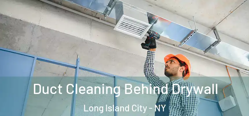  Duct Cleaning Behind Drywall Long Island City - NY