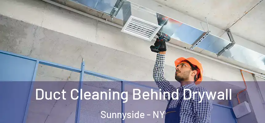 Duct Cleaning Behind Drywall Sunnyside - NY