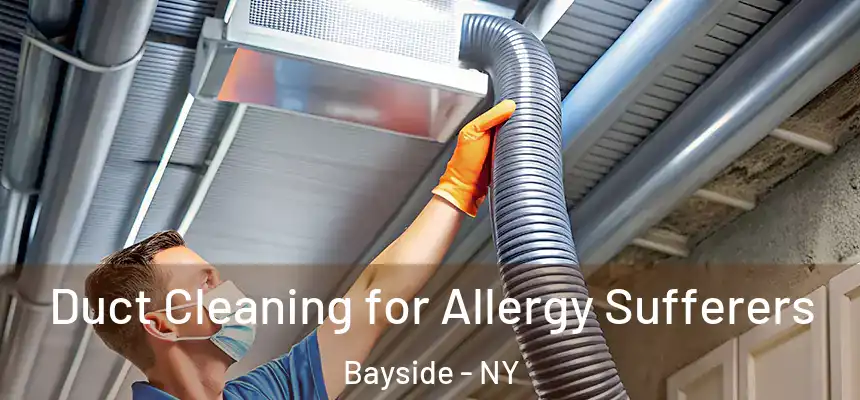 Duct Cleaning for Allergy Sufferers Bayside - NY