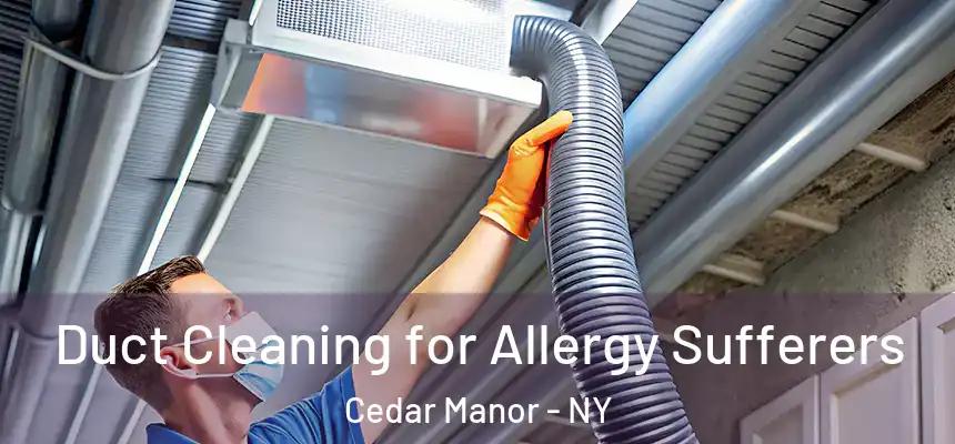  Duct Cleaning for Allergy Sufferers Cedar Manor - NY