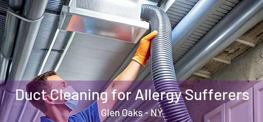  Duct Cleaning for Allergy Sufferers Glen Oaks - NY