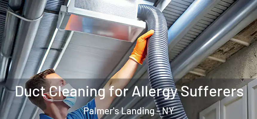 Duct Cleaning for Allergy Sufferers Palmer's Landing - NY