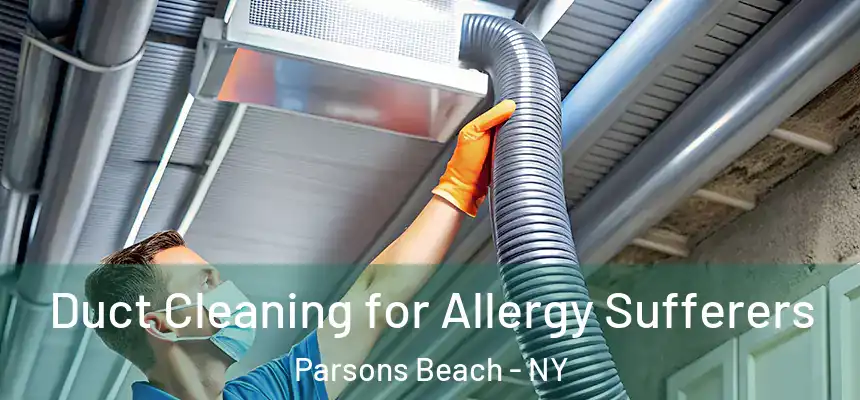  Duct Cleaning for Allergy Sufferers Parsons Beach - NY