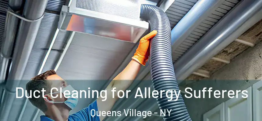  Duct Cleaning for Allergy Sufferers Queens Village - NY