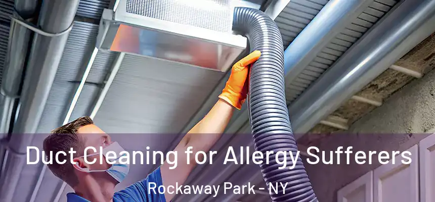  Duct Cleaning for Allergy Sufferers Rockaway Park - NY