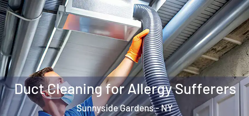  Duct Cleaning for Allergy Sufferers Sunnyside Gardens - NY
