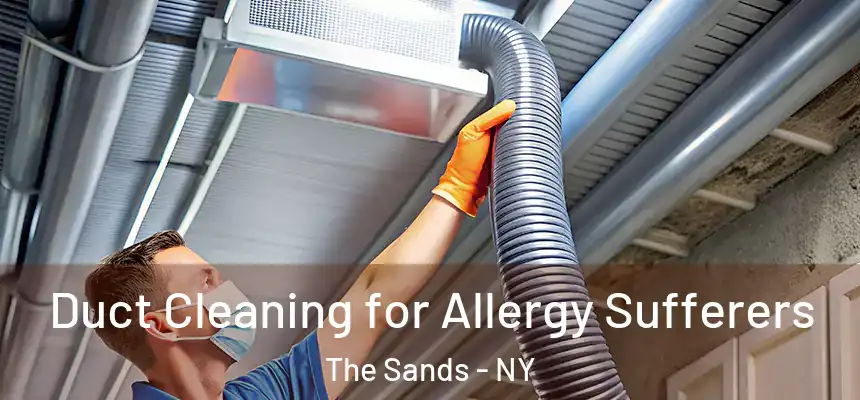 Duct Cleaning for Allergy Sufferers The Sands - NY