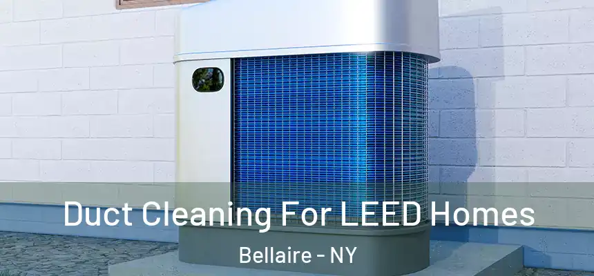  Duct Cleaning For LEED Homes Bellaire - NY