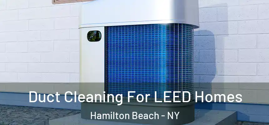 Duct Cleaning For LEED Homes Hamilton Beach - NY