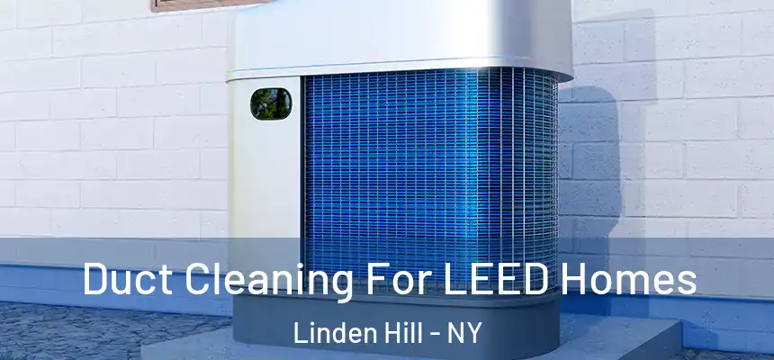 Duct Cleaning For LEED Homes Linden Hill - NY