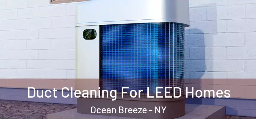 Duct Cleaning For LEED Homes Ocean Breeze - NY