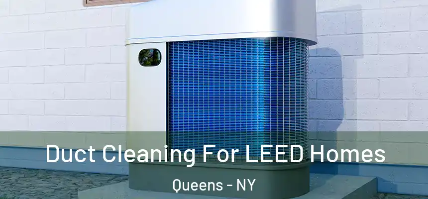Duct Cleaning For LEED Homes Queens - NY