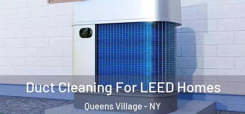 Duct Cleaning For LEED Homes Queens Village - NY