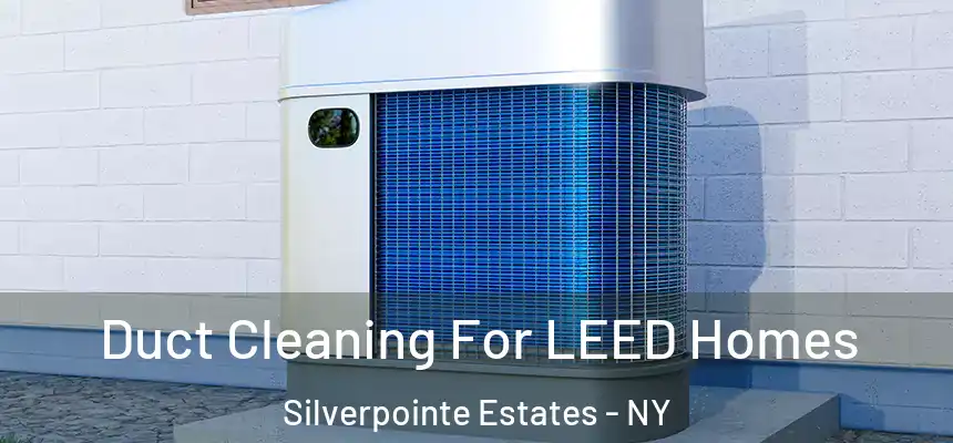  Duct Cleaning For LEED Homes Silverpointe Estates - NY
