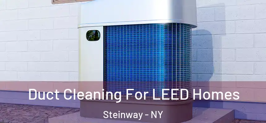Duct Cleaning For LEED Homes Steinway - NY
