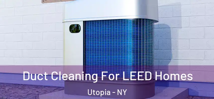 Duct Cleaning For LEED Homes Utopia - NY