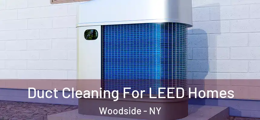 Duct Cleaning For LEED Homes Woodside - NY