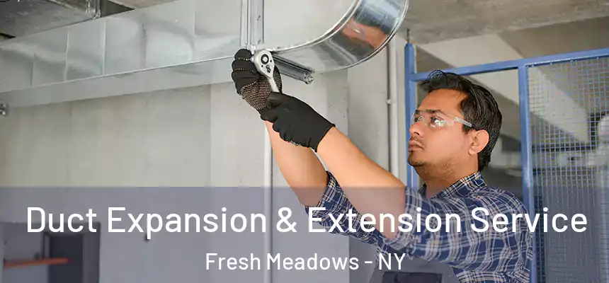  Duct Expansion & Extension Service Fresh Meadows - NY
