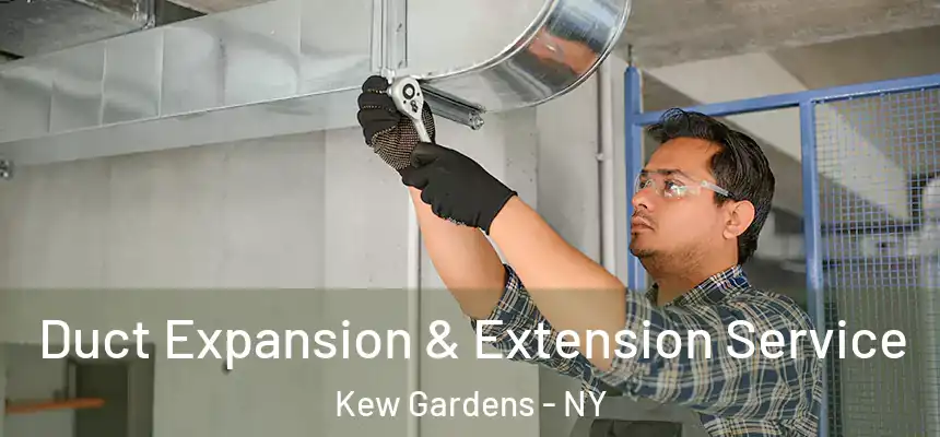  Duct Expansion & Extension Service Kew Gardens - NY