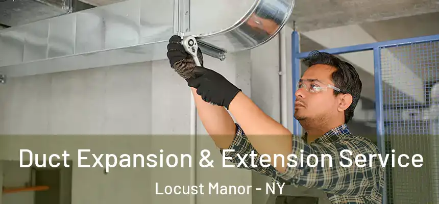  Duct Expansion & Extension Service Locust Manor - NY