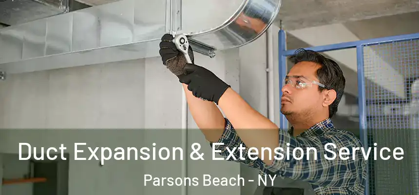 Duct Expansion & Extension Service Parsons Beach - NY