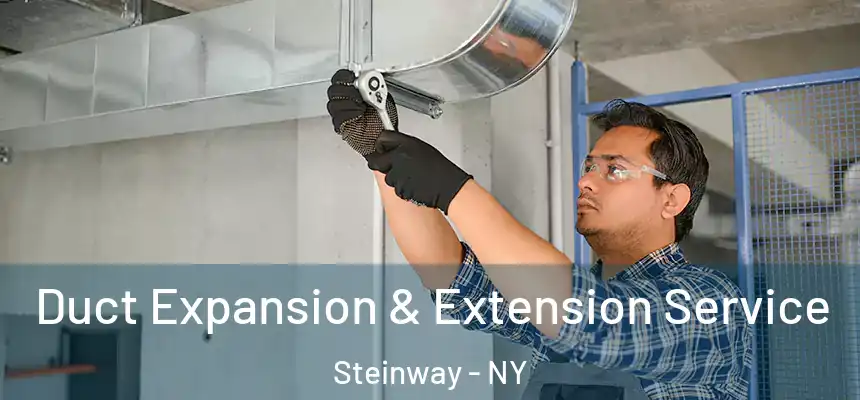  Duct Expansion & Extension Service Steinway - NY