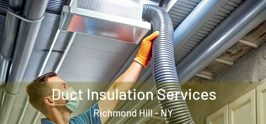 Duct Insulation Services Richmond Hill - NY