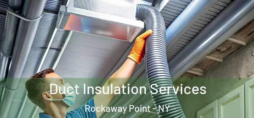 Duct Insulation Services Rockaway Point - NY