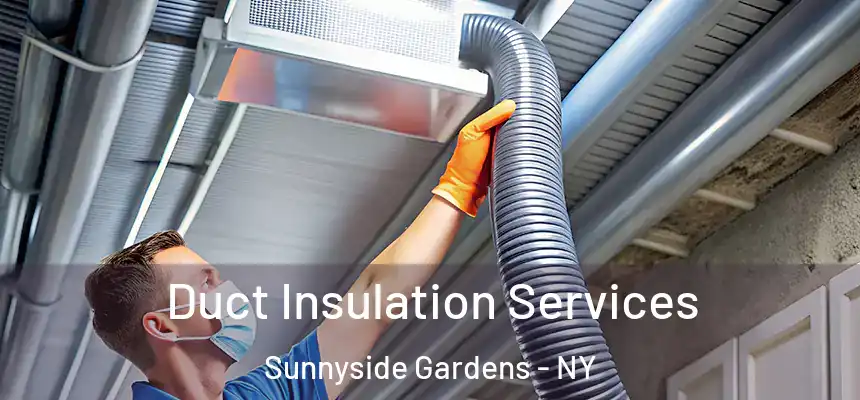  Duct Insulation Services Sunnyside Gardens - NY