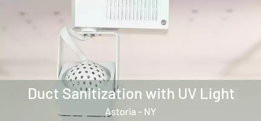Duct Sanitization with UV Light Astoria - NY
