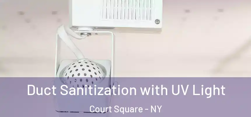  Duct Sanitization with UV Light Court Square - NY