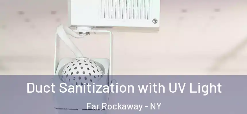 Duct Sanitization with UV Light Far Rockaway - NY