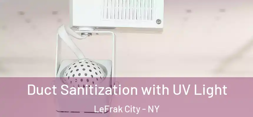  Duct Sanitization with UV Light LeFrak City - NY