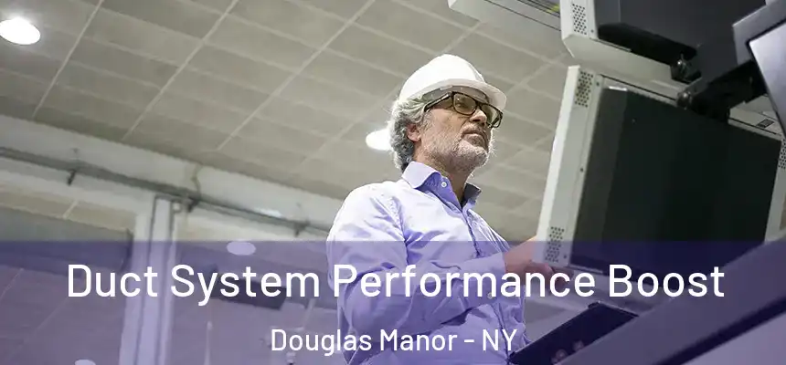 Duct System Performance Boost Douglas Manor - NY