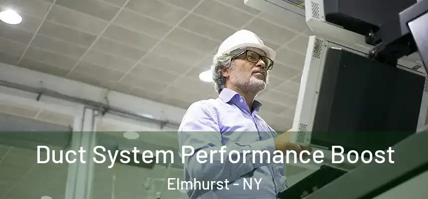 Duct System Performance Boost Elmhurst - NY