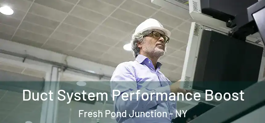  Duct System Performance Boost Fresh Pond Junction - NY