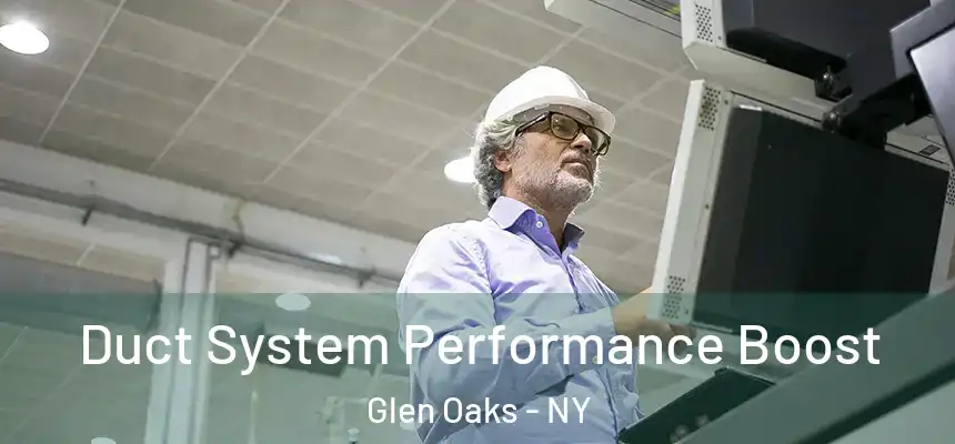  Duct System Performance Boost Glen Oaks - NY