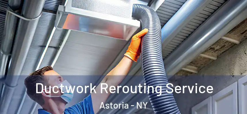  Ductwork Rerouting Service Astoria - NY