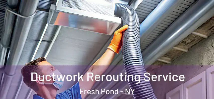  Ductwork Rerouting Service Fresh Pond - NY