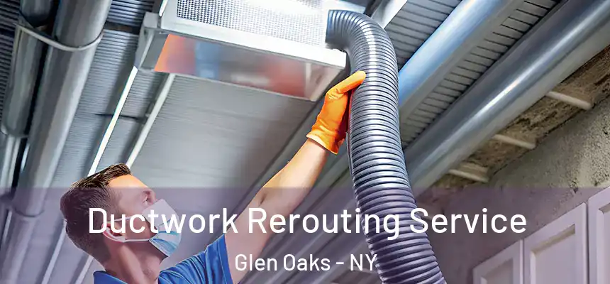  Ductwork Rerouting Service Glen Oaks - NY