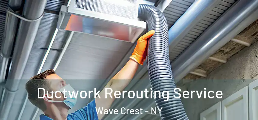 Ductwork Rerouting Service Wave Crest - NY