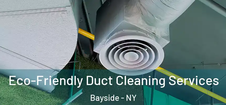 Eco-Friendly Duct Cleaning Services Bayside - NY